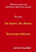 Cover-Bild zum Titel 'Raccolta Un Uomo, Un Amore - Inconsapevolmente' von 'Simone Bandini'