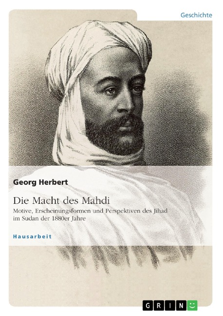 Die Macht des Mahdi. Motive, Erscheinungsformen und Perspektiven des Jihad im Sudan der 1880er Jahre - Georg Herbert