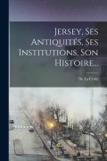 Cover-Bild zum Titel 'Jersey, Ses Antiquités, Ses Institutions, Son Histoire...' von 'De La Croix'
