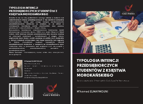TYPOLOGIA INTENCJI PRZEDSI¿BIORCZYCH STUDENTÓW Z KSI¿STWA MOROKA¿SKIEGO - M'Hamed Elmaymouni