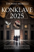 Cover-Bild zum Titel 'Konklave 2025: Vom schwarzen Rauch zum Habemus Papam - Hinter den Mauern der geheimen Papstwahl und den Männern, die Papst werden könnten' von 'Thomas Morelli'