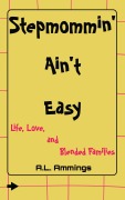 Cover-Bild zum Titel 'Stepmommin' Ain't Easy: Life, Love, and Blended Families' von 'A. L. Ammings'