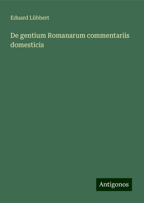 De gentium Romanarum commentariis domesticis - Eduard Lübbert