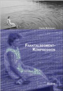 Cover-Bild zum Titel 'Fraktalsegment-Kompression' von 'Guido Bohmann'