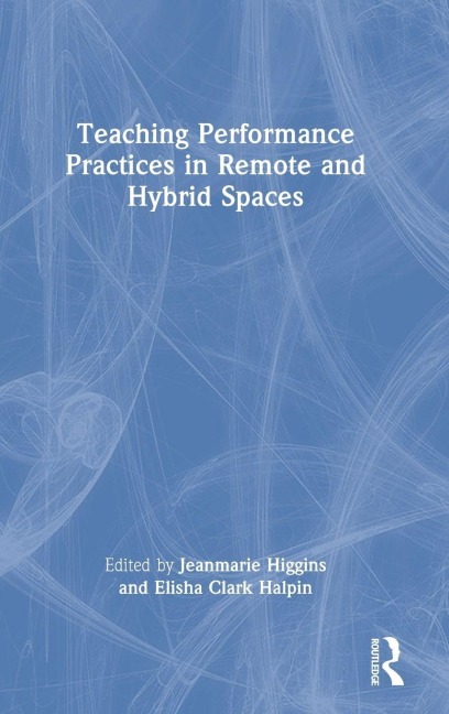 Teaching Performance Practices in Remote and Hybrid Spaces - 