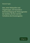 Ems, seine Heilquellen und Umgebungen, mit besonderer Berücksichtigung der Wirkungsweite der Quellen, der Kur und des Verhaltens des Brunnengastes - Heinrich Vogler