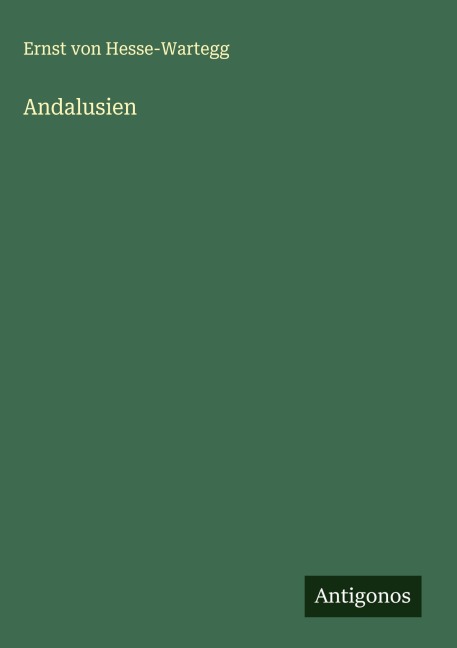 Andalusien - Ernst Von Hesse-Wartegg