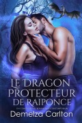 Cover-Bild zum Titel 'Le Dragon Protecteur de Raiponce: Un Conte de Fées Romantasy Contemporain (Compagnons de Destin de l'Académie du Miroir, #1)' von 'Demelza Carlton'