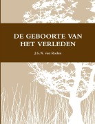 Cover-Bild zum Titel 'DE GEBOORTE VAN HET VERLEDEN' von 'J. G. N. van Roden'