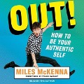 Out!: How to Be Your Authentic Self - Miles McKenna
