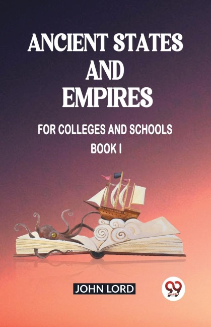 Ancient States and Empires For Colleges And Schools Book I - John Lord