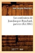 Cover-Bild zum Titel 'Les Confessions de Jean-Jacques Bouchard, Parisien (Éd.1881)' von 'Jean-Jacques Bouchard'
