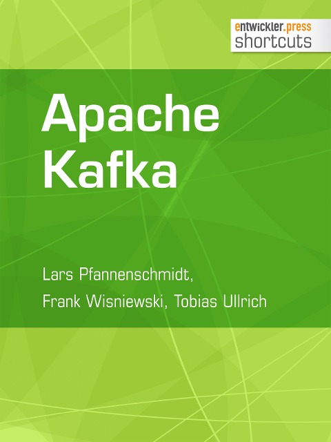 Apache Kafka - Lars Pfannenschmidt, Tobias Ullrich, Frank Wisniewski