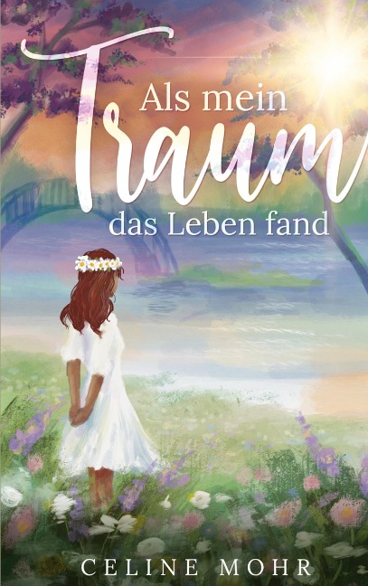 Als mein Traum das Leben fand - Celine Mohr