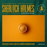 Cover-Bild zum Titel 'Sherlock Holmes und die Kombinationsmaschine' von 'Arthur Conan Doyle, Klaus-Peter Walter'