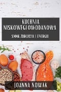 Kuchnia Niskow¿glowodanowa - Joanna Nowak