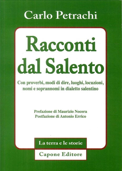 Racconti dal Salento. Con proverbi, modi di dire, luoghi, locuzioni, nomi e soprannomi del dialetto salentino - Carlo Petrachi