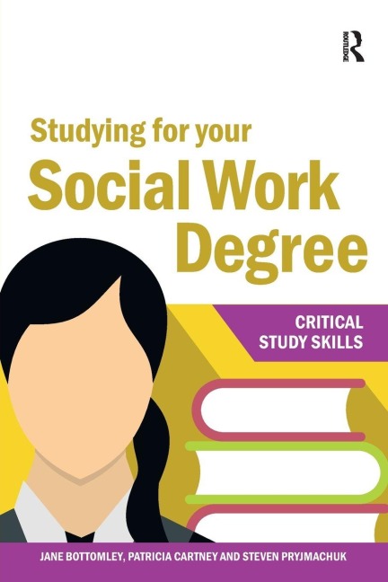 Studying for your Social Work Degree - Jane Bottomley, Steven Pryjmachuk, Patricia Cartney