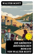 Cover-Bild zum Titel 'Die größten historischen Romane von Walter Scott' von 'Walter Scott'