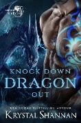 Knock Down Dragon Out (Soulmate Shifters in Mystery, Alaska, #1) - Krystal Shannan