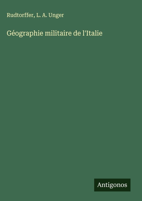 Géographie militaire de l'Italie - Rudtorffer, L. A. Unger