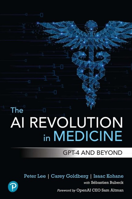 The AI Revolution in Medicine: GPT-4 and Beyond - Peter Lee, Carey Goldberg, Isaac Kohane