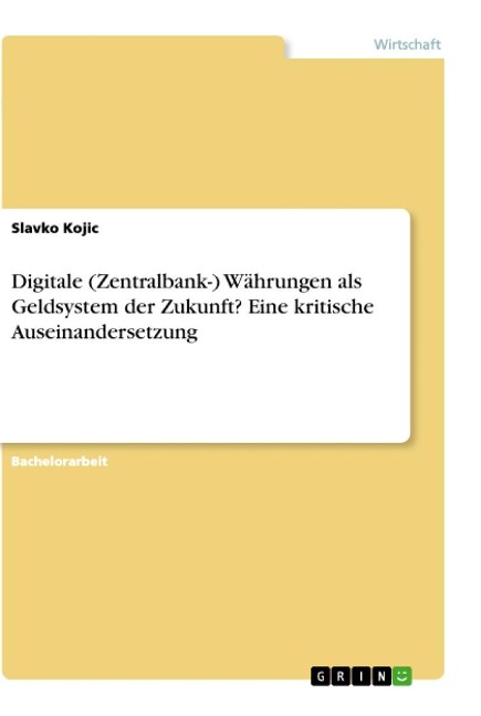 Digitale (Zentralbank-) Währungen als Geldsystem der Zukunft? Eine kritische Auseinandersetzung - Slavko Kojic