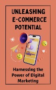 Unleashing E-commerce Potential : Harnessing the Power of Digital Marketing - Ruchini Kaushalya