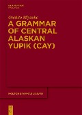 A Grammar of Central Alaskan Yupik (CAY) - Osahito Miyaoka