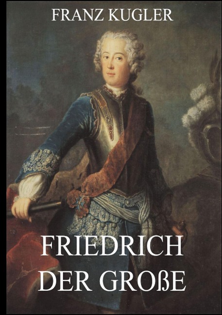 Friedrich der Große - Franz Kugler