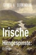 Cover-Bild zum Titel 'Irische Hirngespinste: Roman' von 'George A. Birmingham'