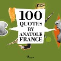 100 Quotes by Anatole France - Anatole France