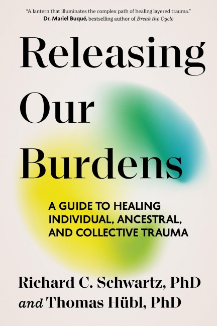 Releasing Our Burdens - Richard Schwartz, Thomas Hübl