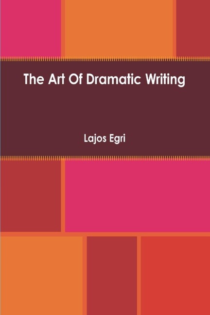 Art Of Dramatic Writing - Lajos Egri