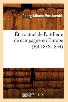 État Actuel de l'Artillerie de Campagne En Europe (Éd.1838-1854) - Georg Albano von Jacobi