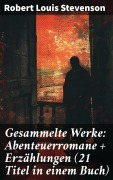 Cover-Bild zum Titel 'Gesammelte Werke: Abenteuerromane + Erzählungen (21 Titel in einem Buch)' von 'Robert Louis Stevenson'