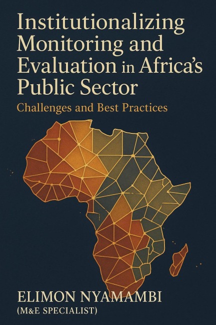 Institutionalizing Monitoring and Evaluation in Africa's Public Sector: Challenges and Best Practices - Elimon Nyamambi