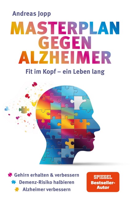 Masterplan gegen Alzheimer. Fit im Kopf - ein Leben lang. Wie Sie frühzeitig Ihr Demenz-Risiko halbieren, Ihr Gehirn regenerieren und geistig fit bleiben. Spiegel-Bestsellerautor - Andreas Jopp