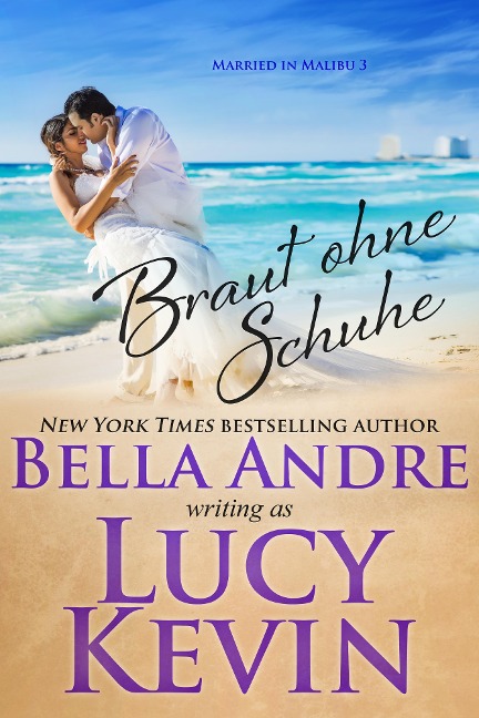 Braut ohne Schuhe (Married in Malibu 3) - Bella Andre, Lucy Kevin