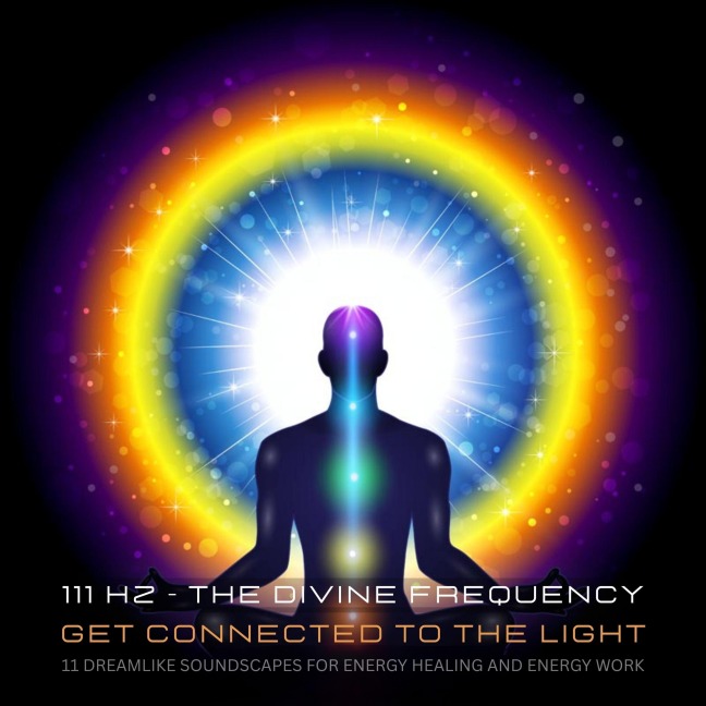 111 Hertz - The Divine Frequency - Get Connected To The Light - Powerful Methods to Awaken Your Inner Healer