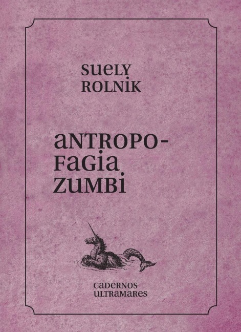 Antropofagia zumbi - Suely Rolnik