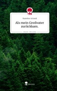 Cover-Bild zum Titel 'Als mein Großvater zurückkam.. Life is a Story - story.one' von 'Marielies Schmid'