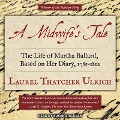 A Midwife's Tale Lib/E: The Life of Martha Ballard, Based on Her Diary, 1785-1812 - Laurel Thatcher Ulrich