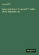 Cover-Bild zum Titel 'Ganganelli, Papst Clemens XIV - seine Briefe und seine Zeit' von 'Clement Xiv'