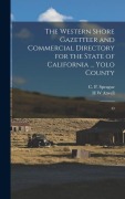 Cover-Bild zum Titel 'The Western Shore Gazetteer and Commercial Directory for the State of California ... Yolo County: O' von 'C. P. Sprague, H. W. Atwell'