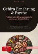 Cover-Bild zum Titel 'Gehirn Ernährung & Psyche: Praktische Ernährungsmedizin für seelisches Wohlbefinden' von 'Bendis A. I. Saage - Deutschland'
