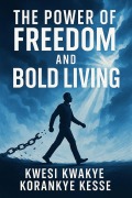 Cover-Bild zum Titel 'The Power of Freedom and Bold Living' von 'K. K. Korankye Kesse'
