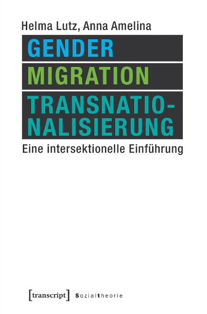 Gender, Migration, Transnationalisierung - Helma Lutz, Anna Amelina