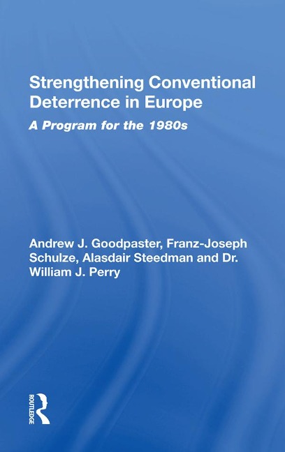 Strengthening Conventional Deterrence In Europe - Andrew J. Goodpastor, Gen Rtd, Andrew J Goodpastor