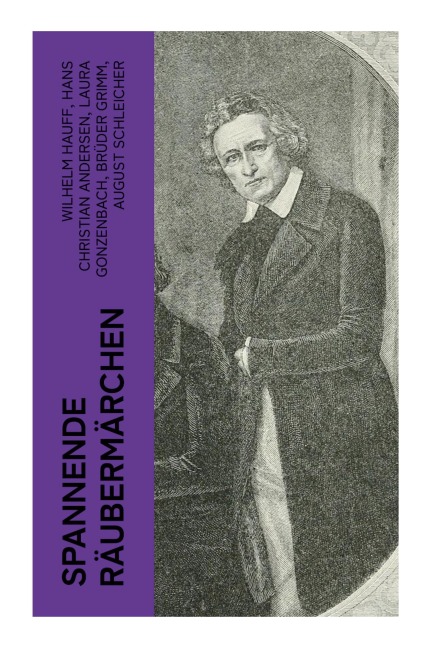Spannende Räubermärchen - Wilhelm Hauff, Hans Christian Andersen, Laura Gonzenbach, Brüder Grimm, August Schleicher